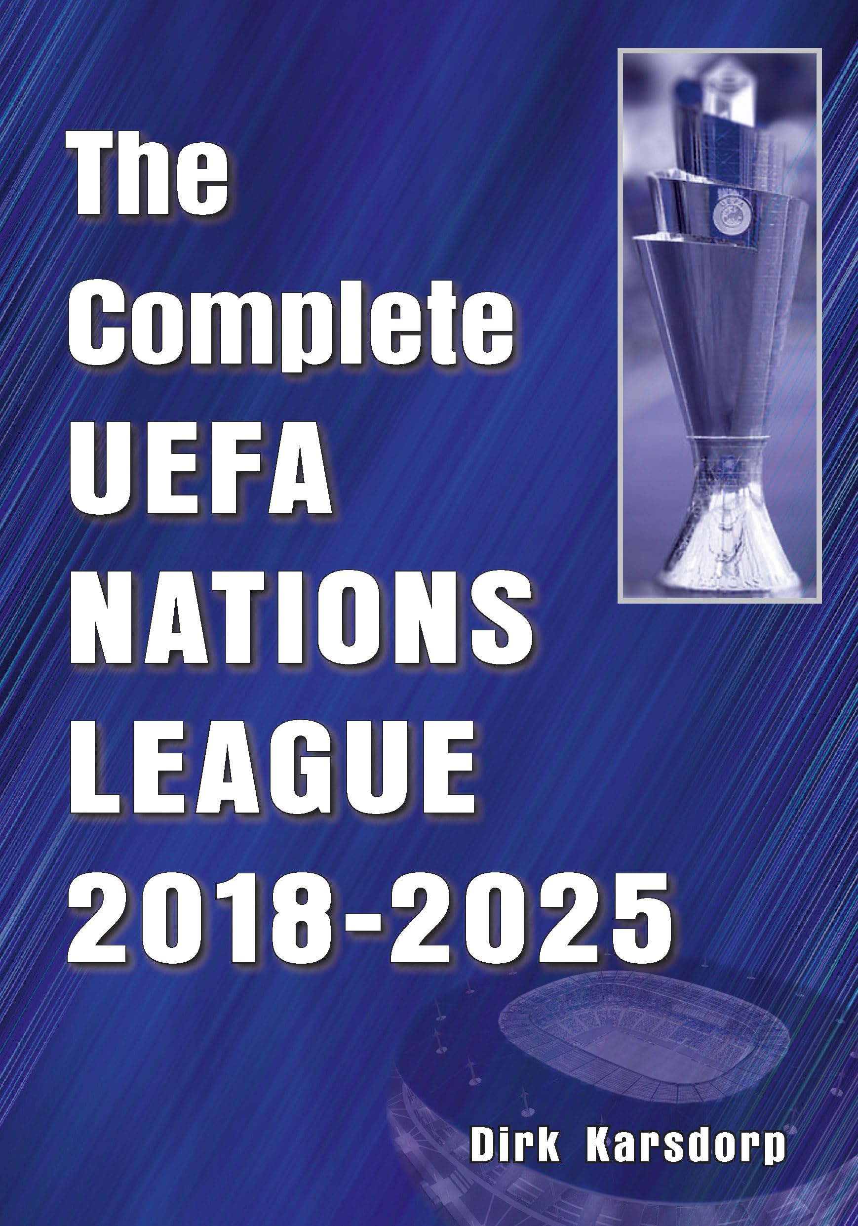 The Complete UEFA Nations League 20182025 by Dirk Karsdorp PAPERBACK
