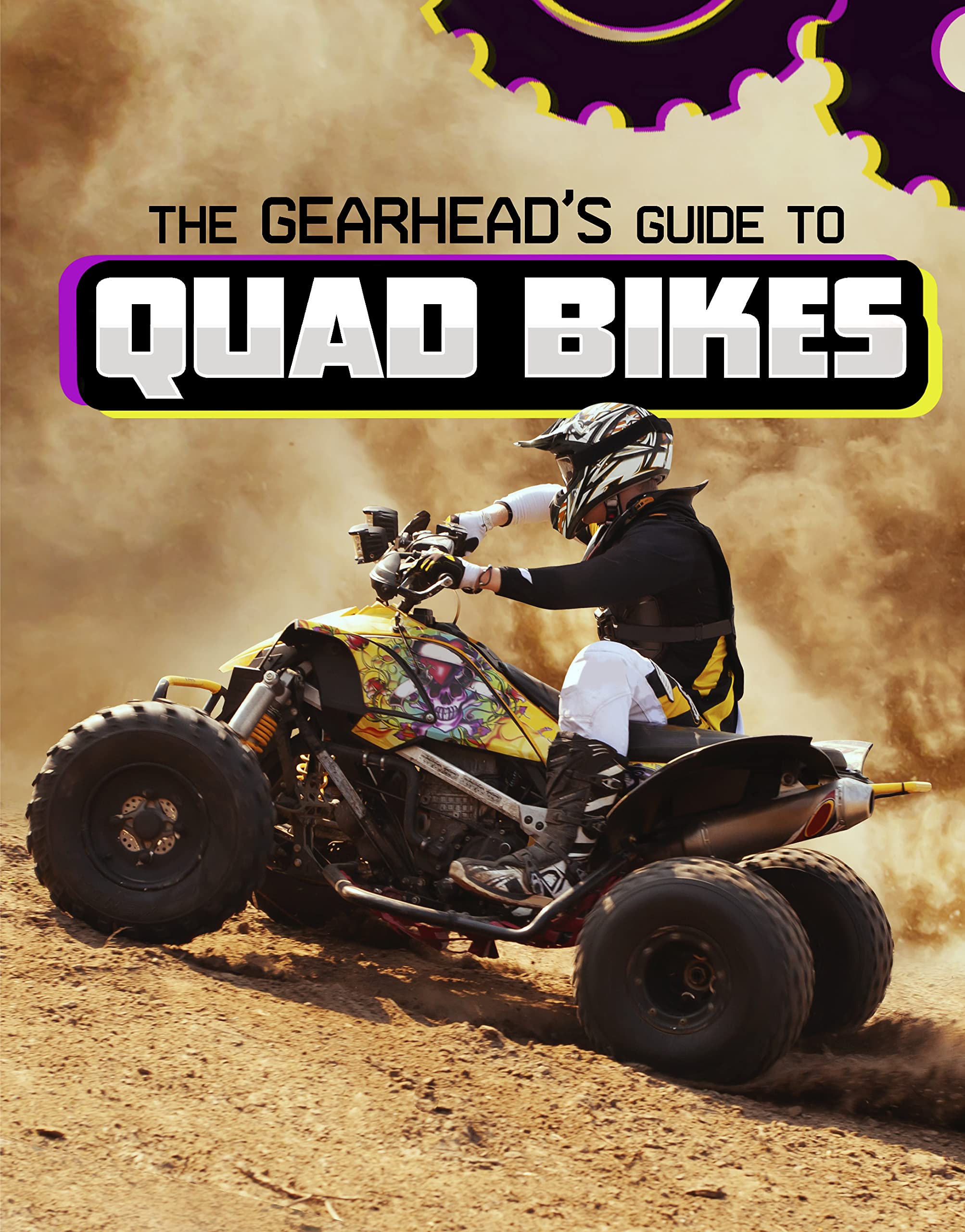 The Gearhead's Guide to Quad Bikes (Spark: Gearhead Guides)
