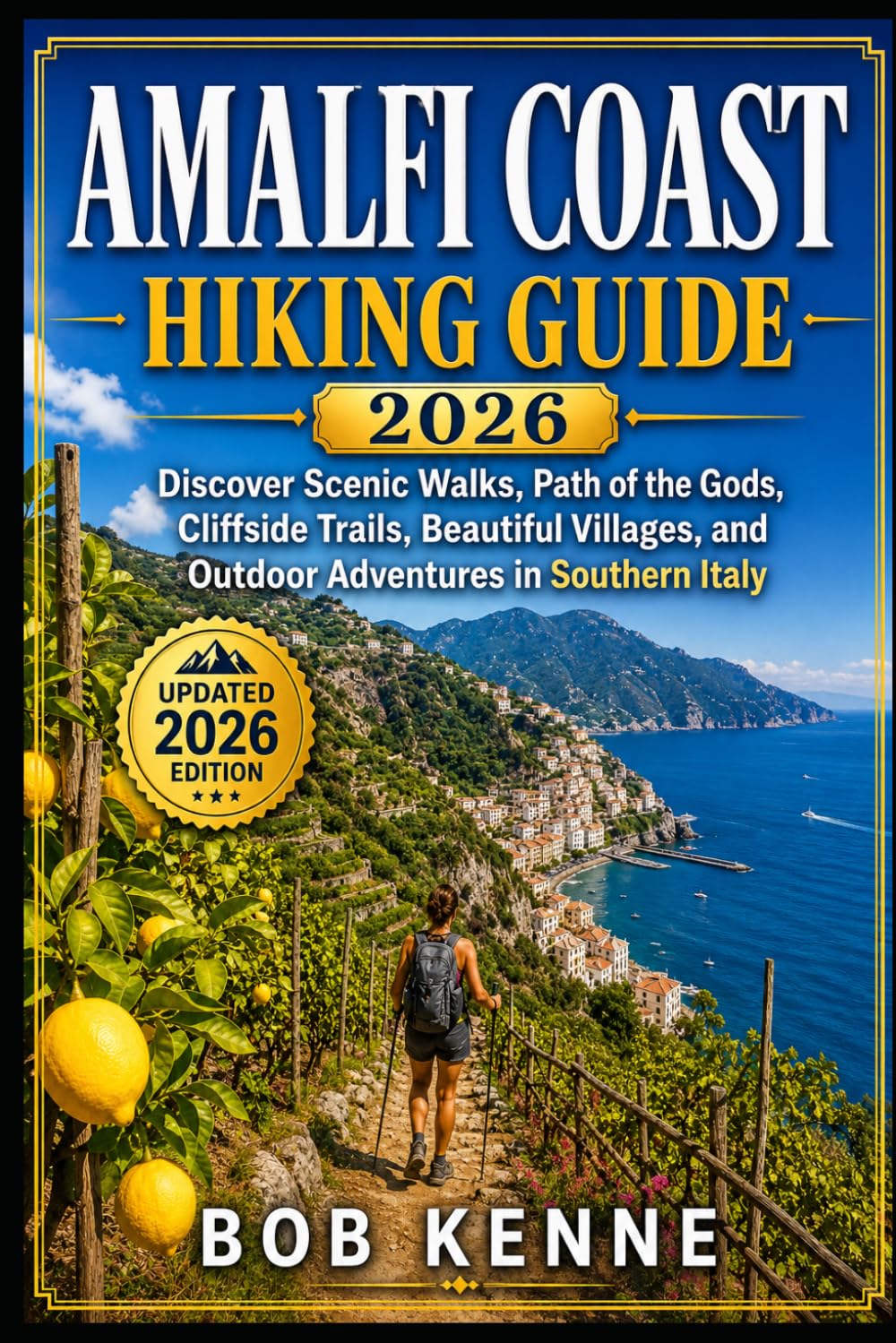 Amalfi Coast Hiking Guide 2026: Discover Scenic Walks, Path of the Gods, Cliffside Trails, Beautiful Villages, and Outdoor Adventures in Southern Italy (Ultimate Hiking & Adventure Series)
