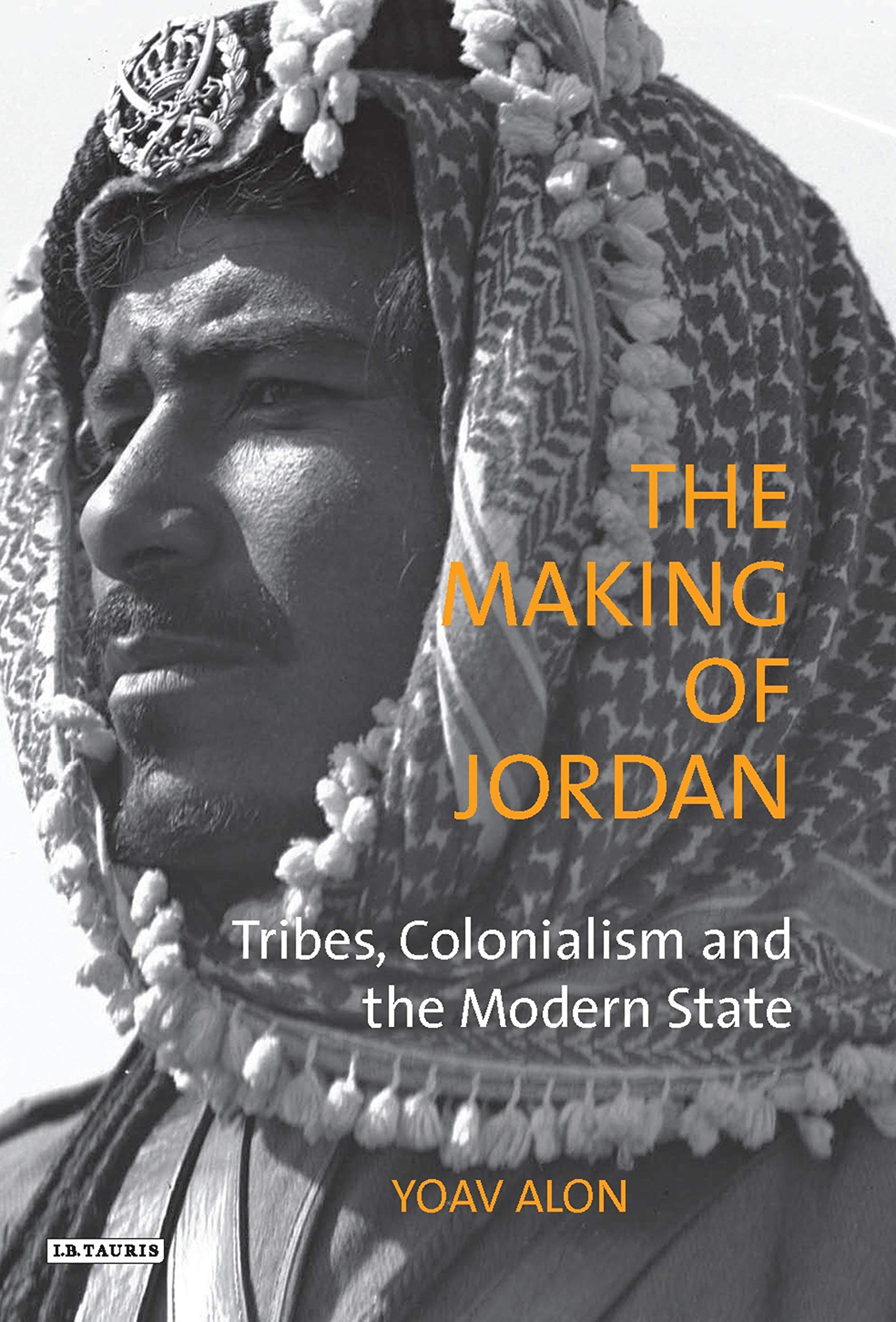 Buy The Making of Jordan: Tribes, Colonialism and the Modern State: v. 61 (Library of Modern Middle East Studies) — BookShops.in
