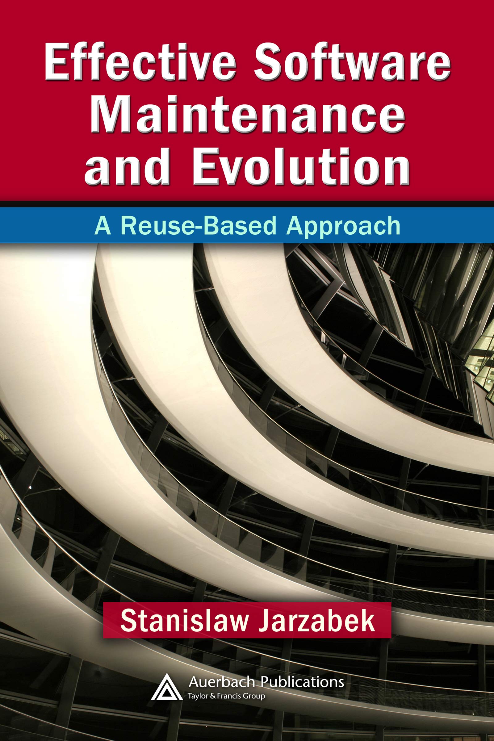 Effective Software Maintenance and Evolution: A Reuse-Based Approach (English Edition)