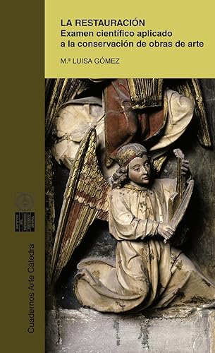 La restauración: Examen científico aplicado a la conservación de obras de arte (Cuadernos Arte Cátedra)