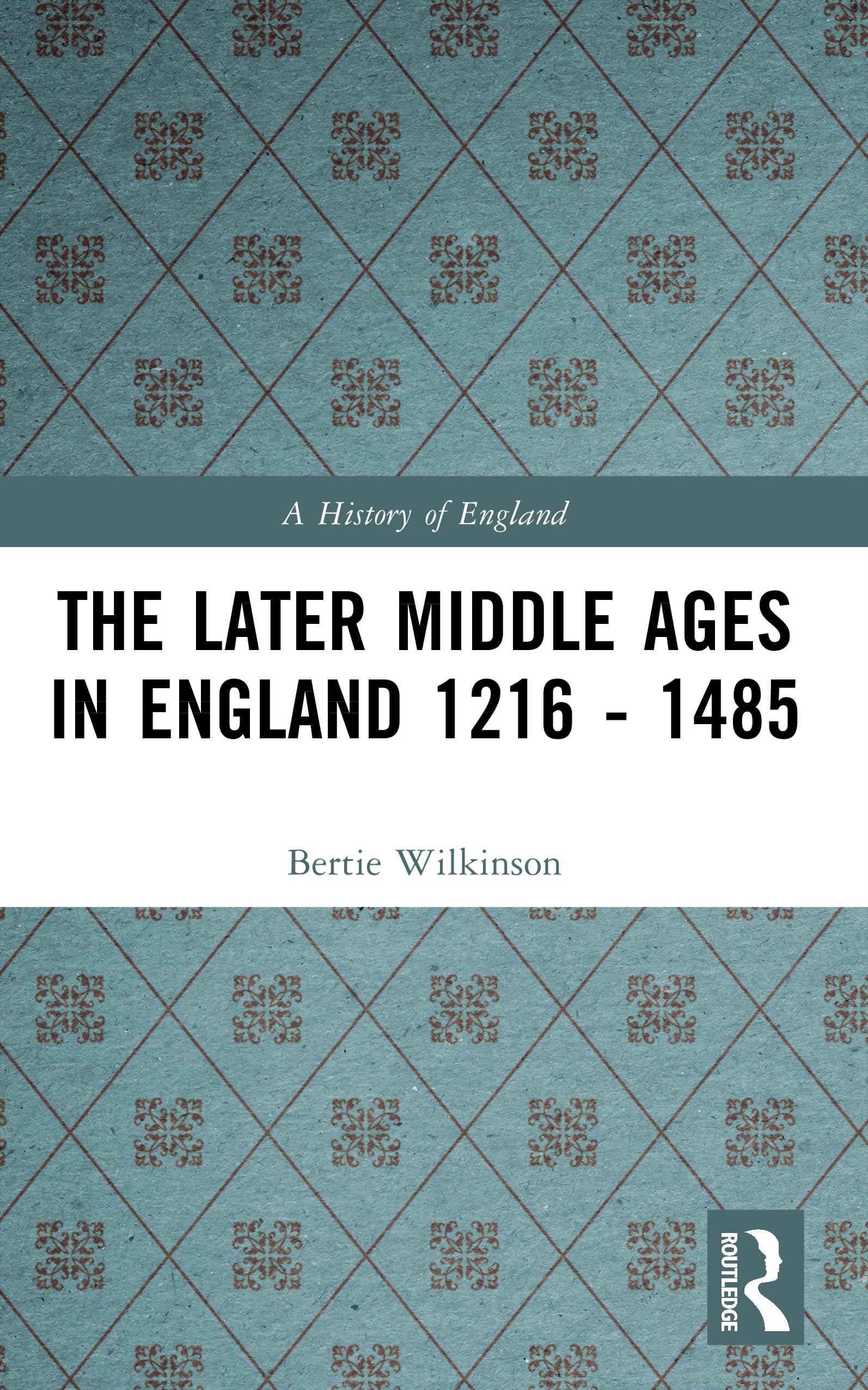 The Later Middle Ages in England 1216 - 1485 (A History of England)