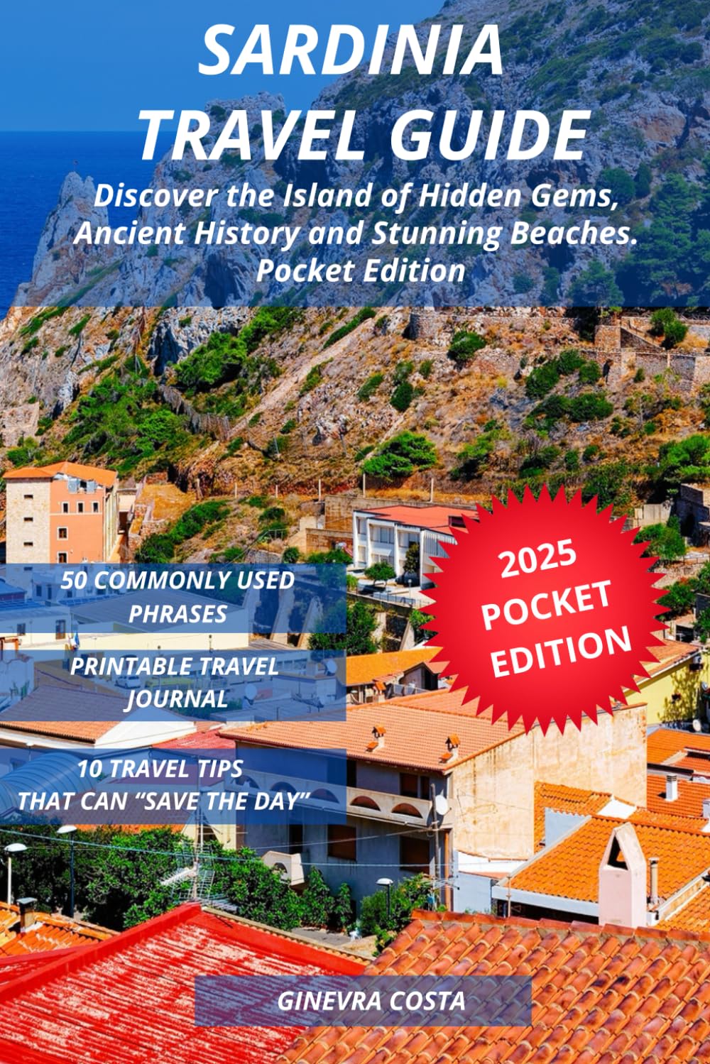 Sardinia Travel Guide: Discover the Island of Hidden Gems, Ancient History and Stunning Beaches. Pocket Edition
