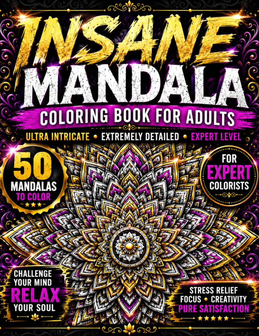 Insane Mandala Coloring Book for Adults: Ultra Intricate and Extremely Detailed Expert Level Mandalas for Stress Relief, Focus, Creativity and Relaxation