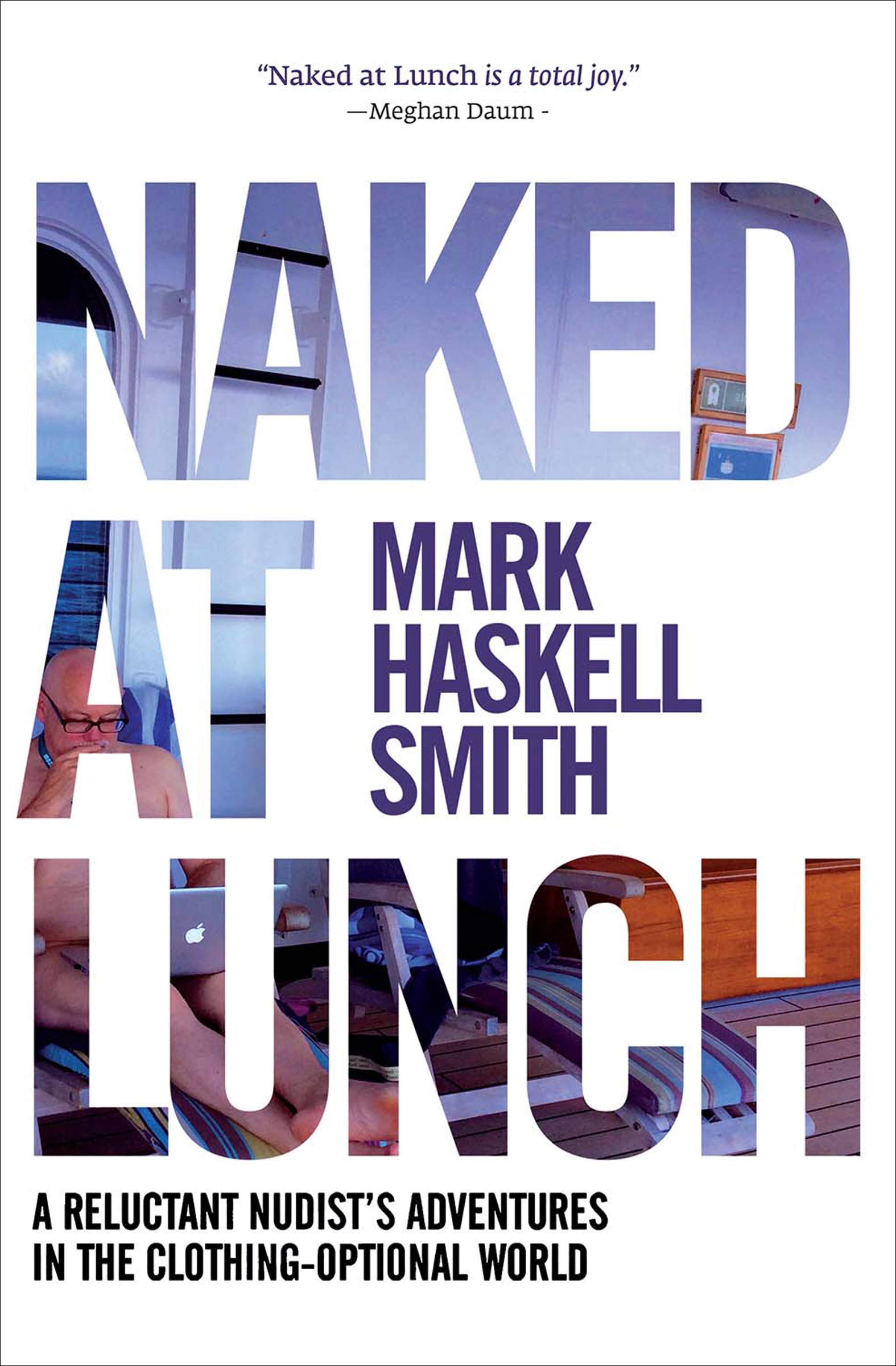 Naked at Lunch: A Reluctant Nudist's Adventures in the Clothing-Optional World