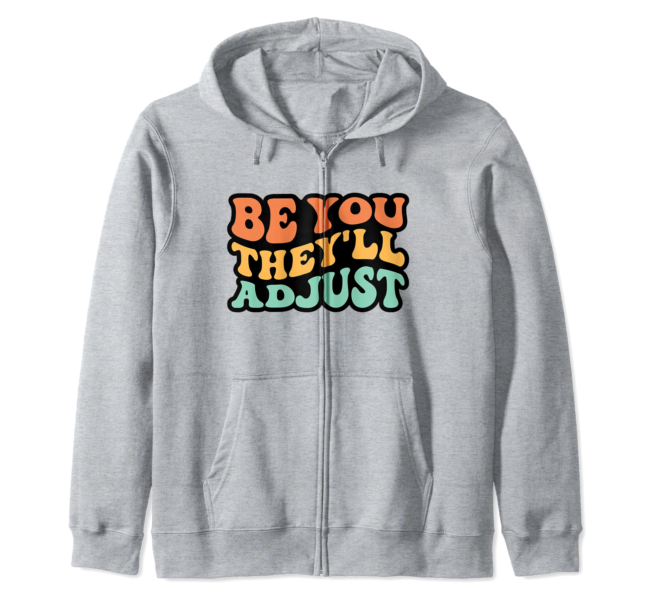 Be You They'll Adjust Groovy Inspirational Motivational Zip Hoodie