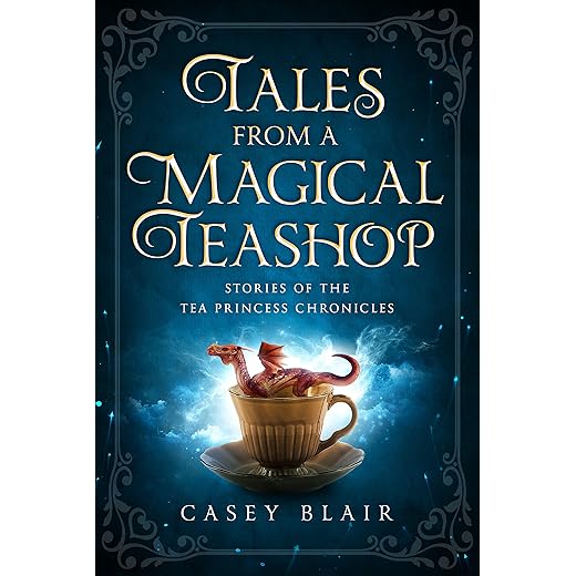 Tales from a Magical Teashop: Stories of the Tea Princess Chronicles