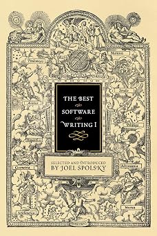 The Best Software Writing I Selected and Introduced by Joel Spolsky