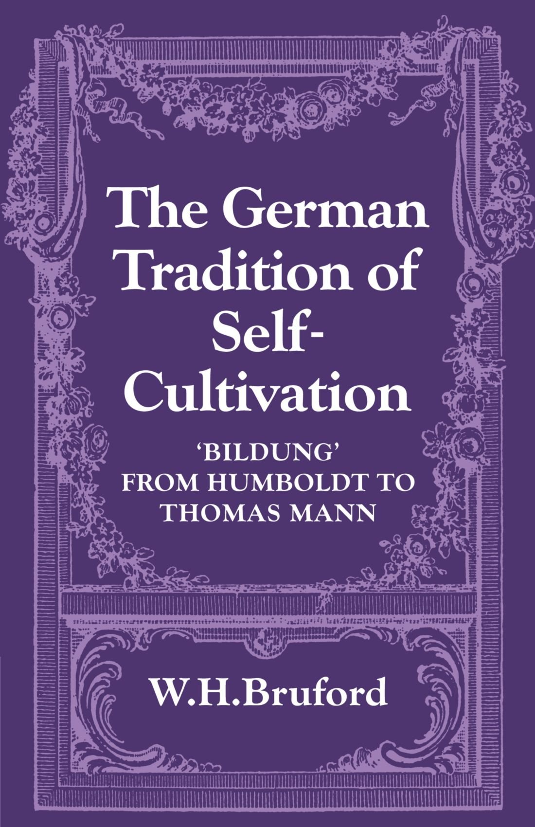 The German Tradition of Self-Cultivation: 'Bildung' from Humboldt to Thomas Mann