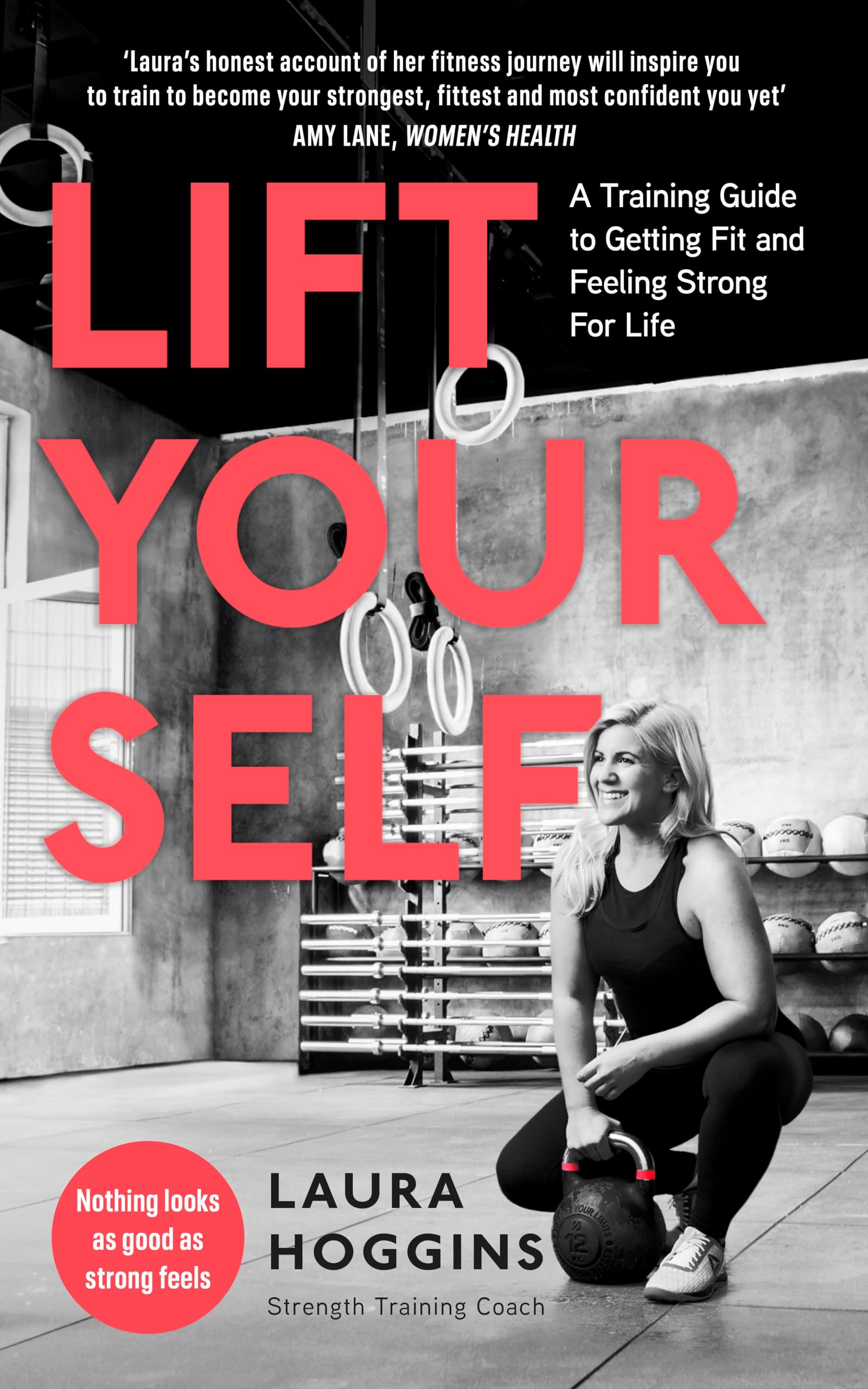 Lift Yourself: A Training Guide to Getting Fit and Feeling Strong for Life