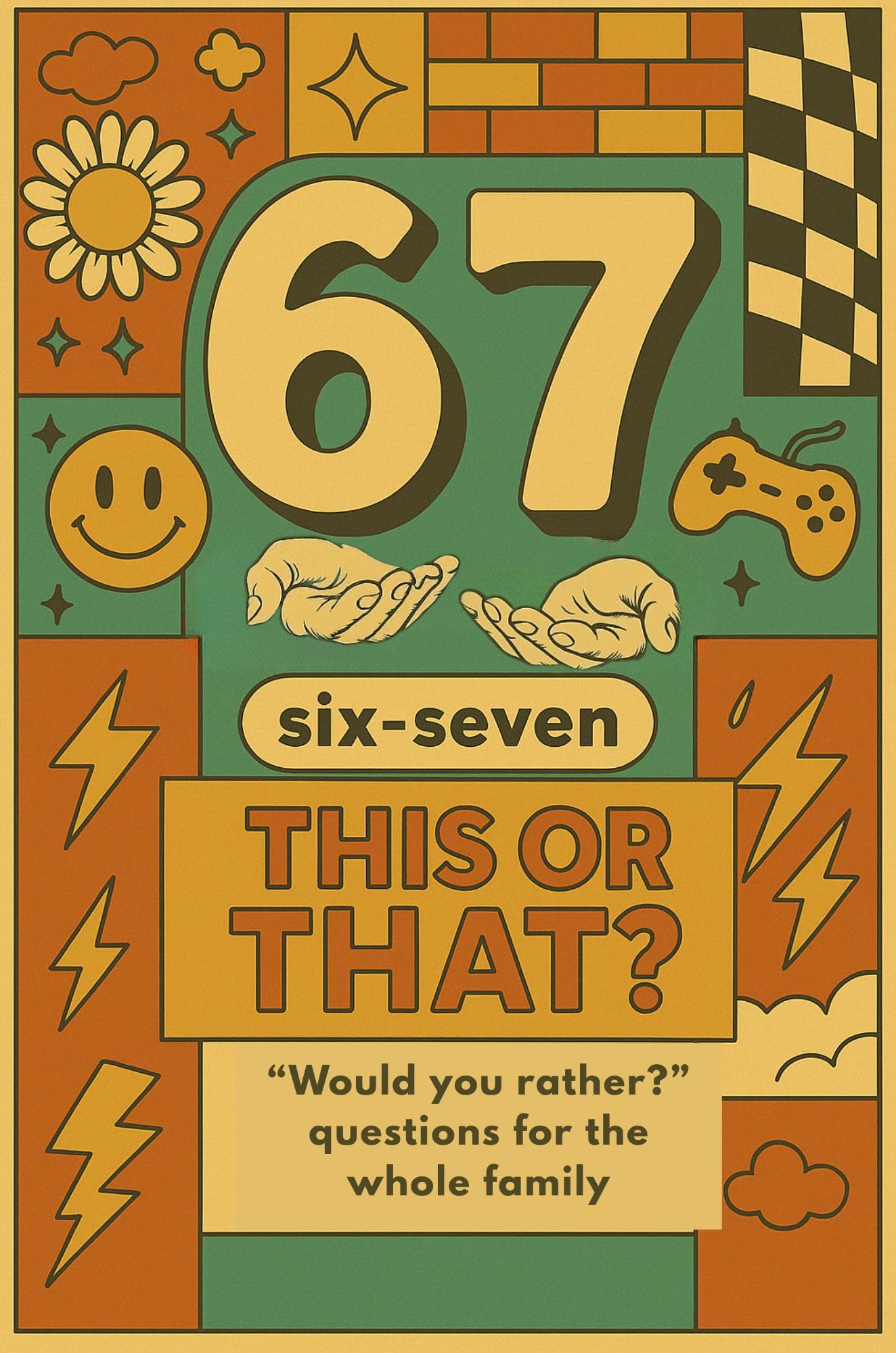 6 7 : Six-Seven This or That: "Would you rather?" Questions for the Whole Family