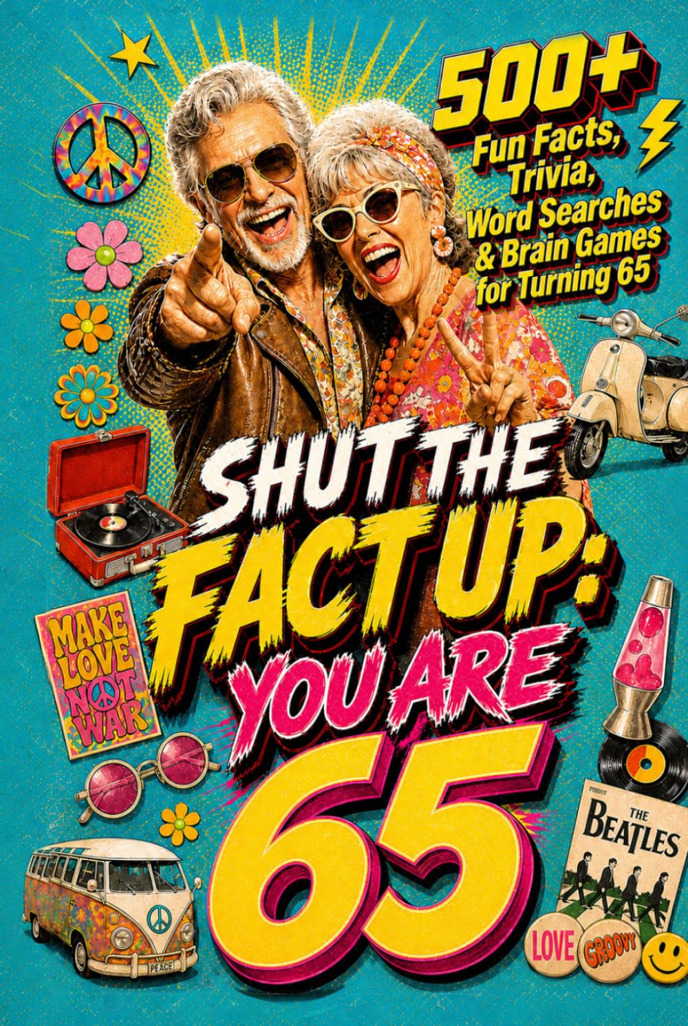 Shut The Fact Up You Are 65: The Ultimate Gag Gift for a 65th Birthday: 500+ Fun Facts, Trivia, Word Search & Brain Games For Turning 65 | Crazy Facts ... Up!: Fun Facts, Trivia & Brain Challenges)