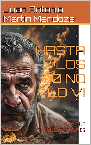 HASTA LOS 50 NO LO VI: LO QUE TIENEN QUE SAVER LOSJOVENES (Spanish Edition)