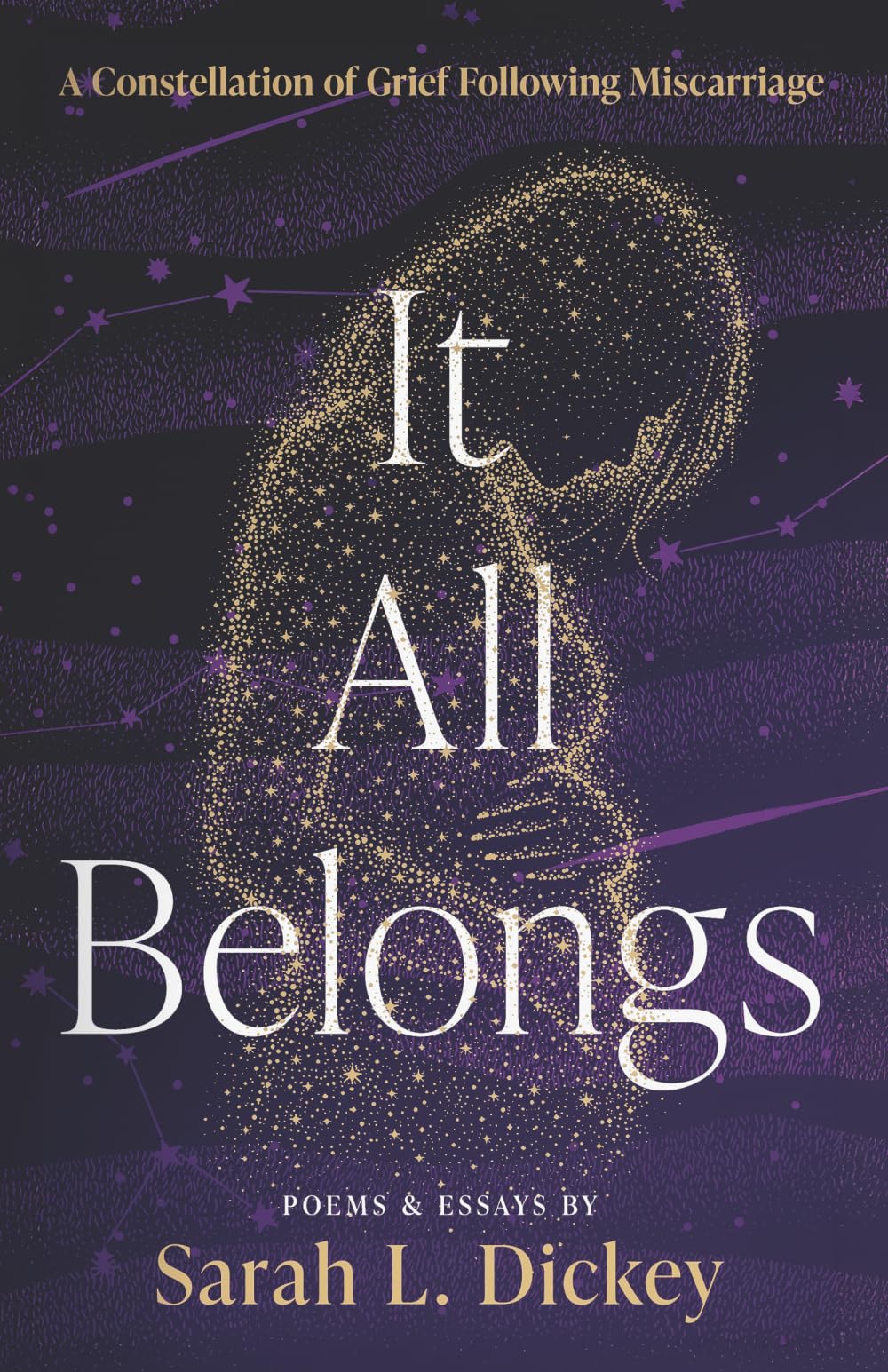 It All Belongs: A Constellation of Grief Following Miscarriage: Poems and Essays