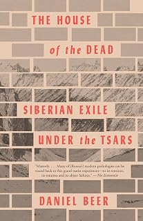 The House of the Dead: Siberian Exile Under the Tsars