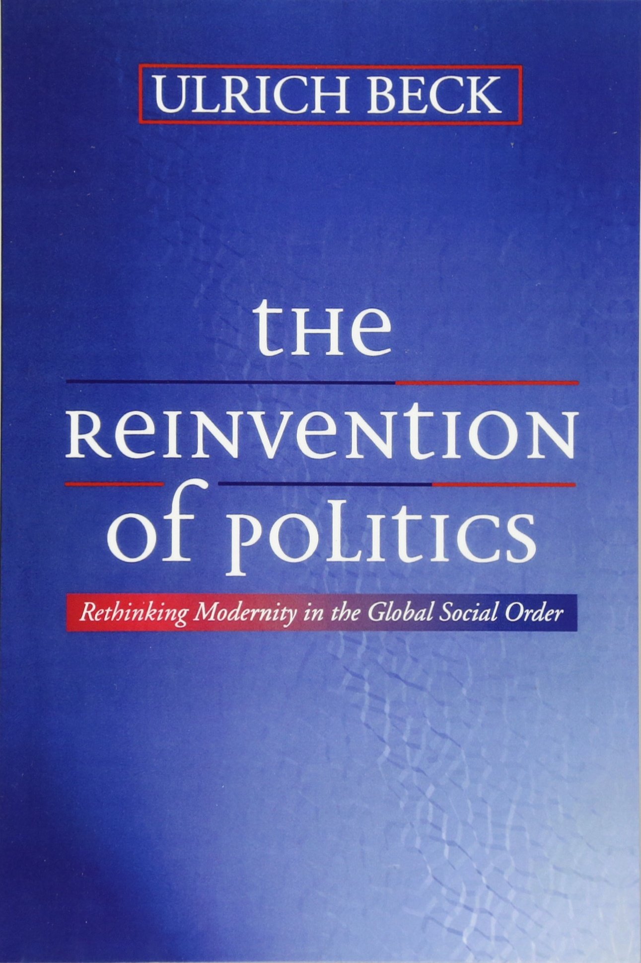 Reinvention of Politics: Rethinking Modernity in the Global Social Order