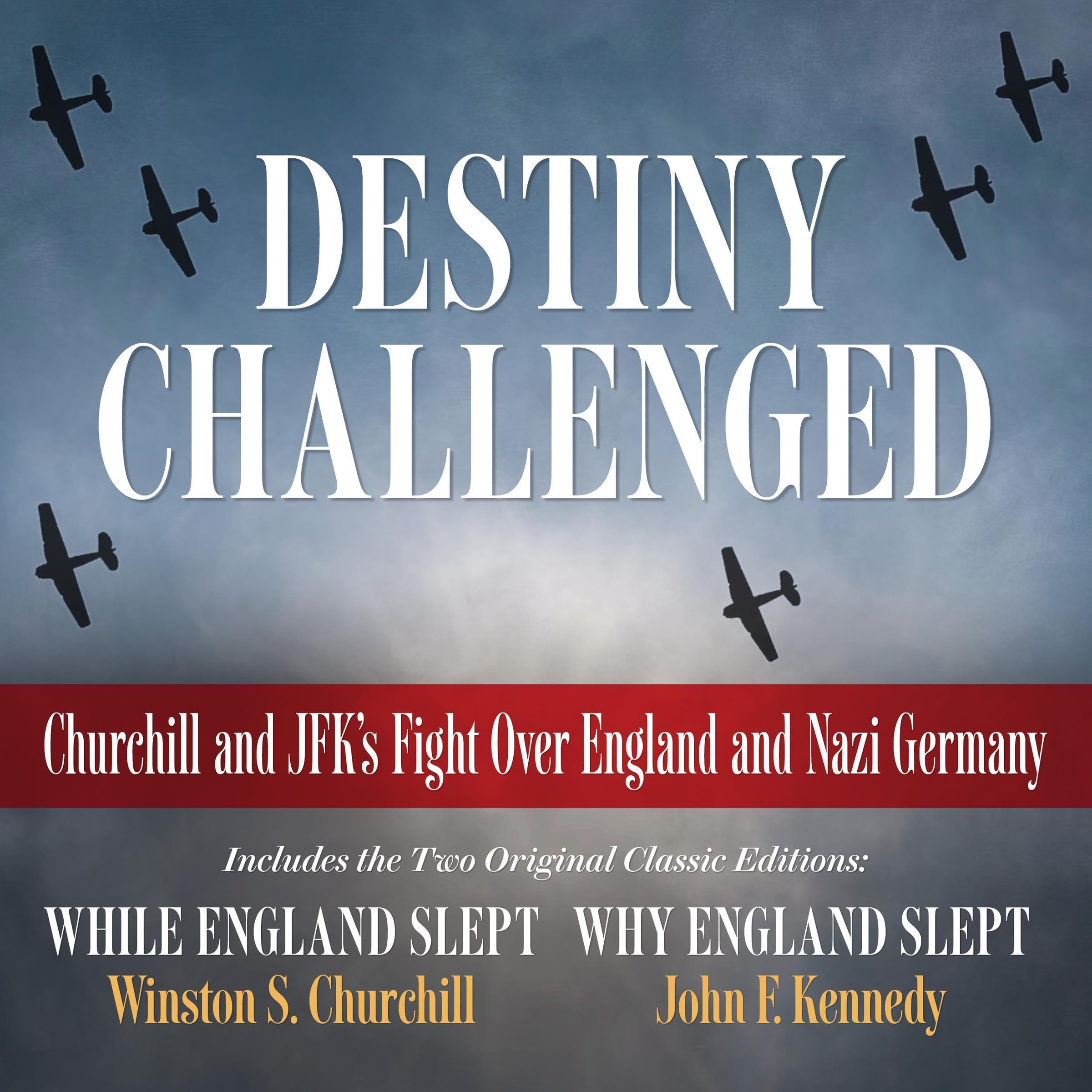 Destiny Challenged: Churchill and JFK's Fight Over England and Nazi Germany