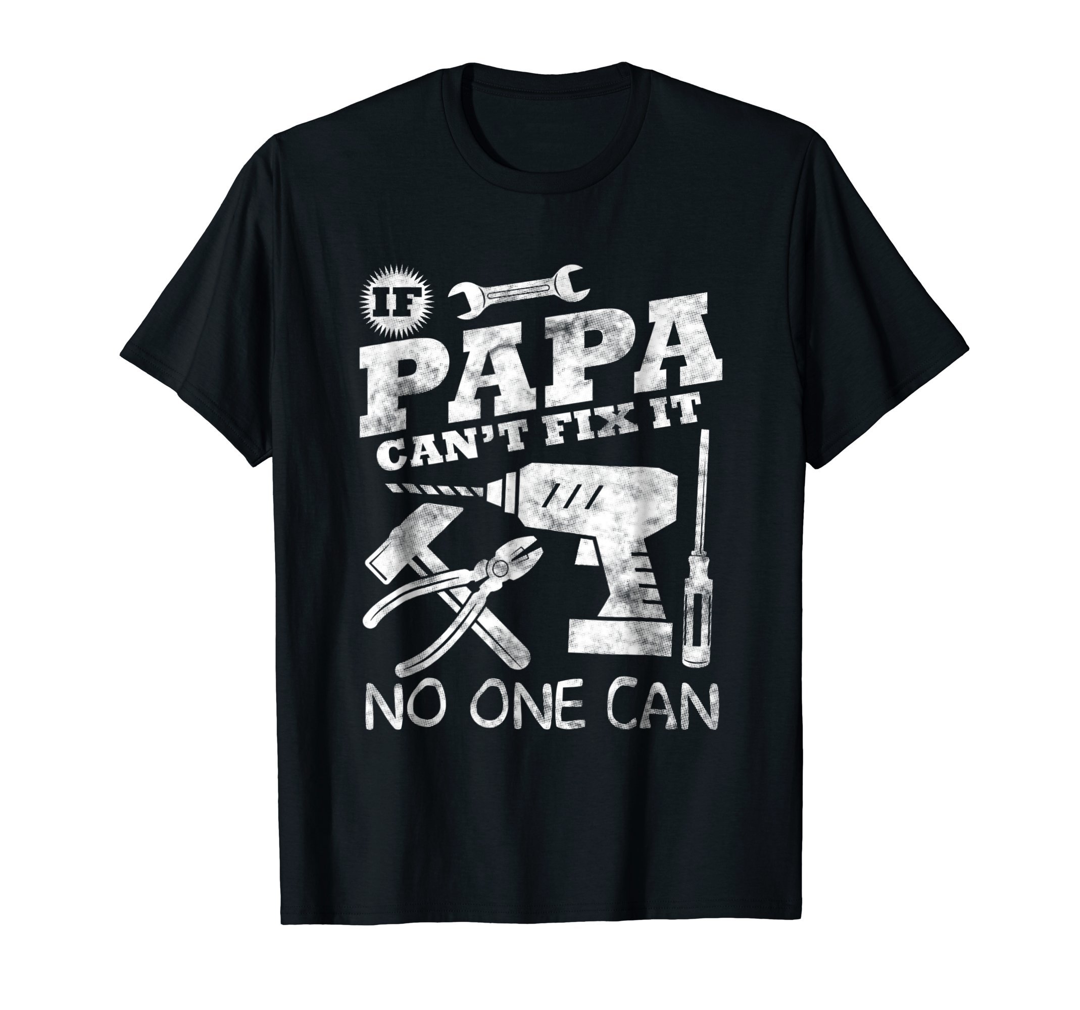 Fathers Day Gift If Papa Can't Fix it No One Can tshirt Dad