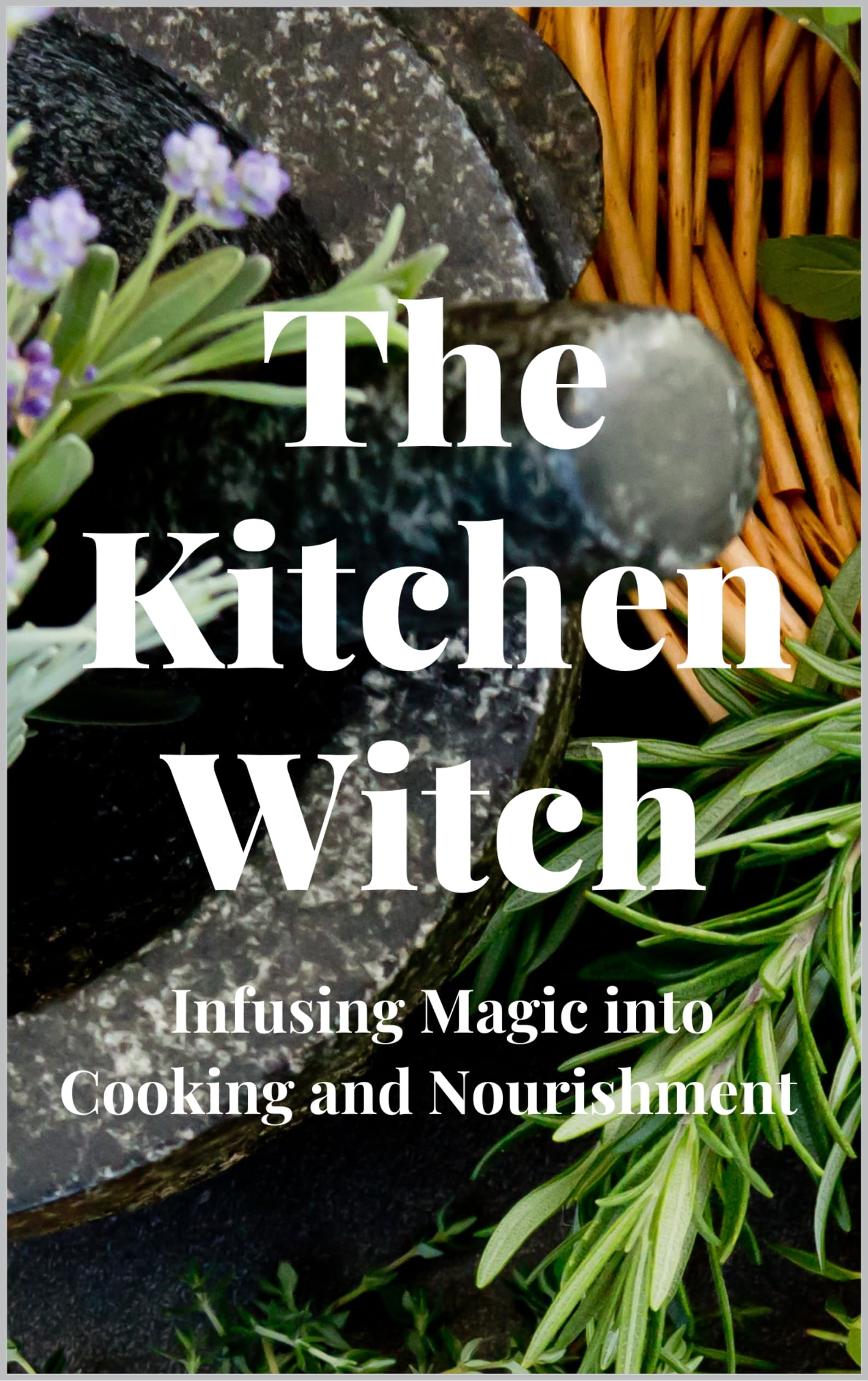 The Kitchen Witch: Infusing Magic into Cooking and Nourishment
