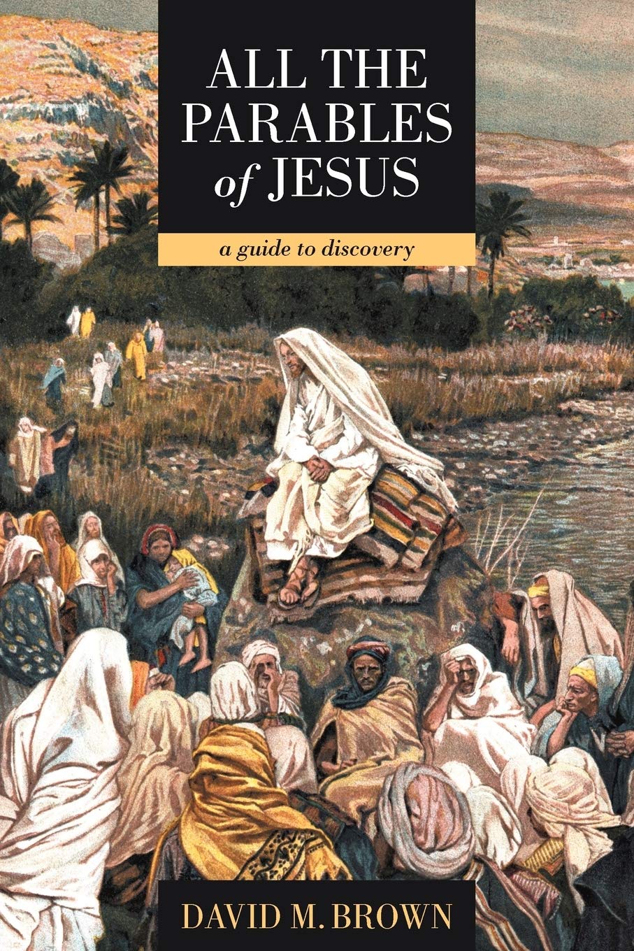 All The Parables Of Jesus: A Guide To Discovery