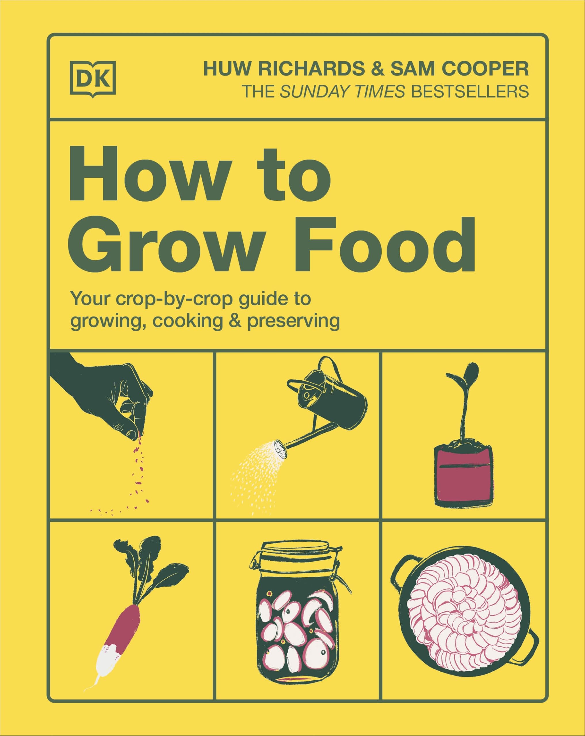 How to Grow Food: Your Crop-​by-​Crop Guide to Growing, Cooking, & Preserving