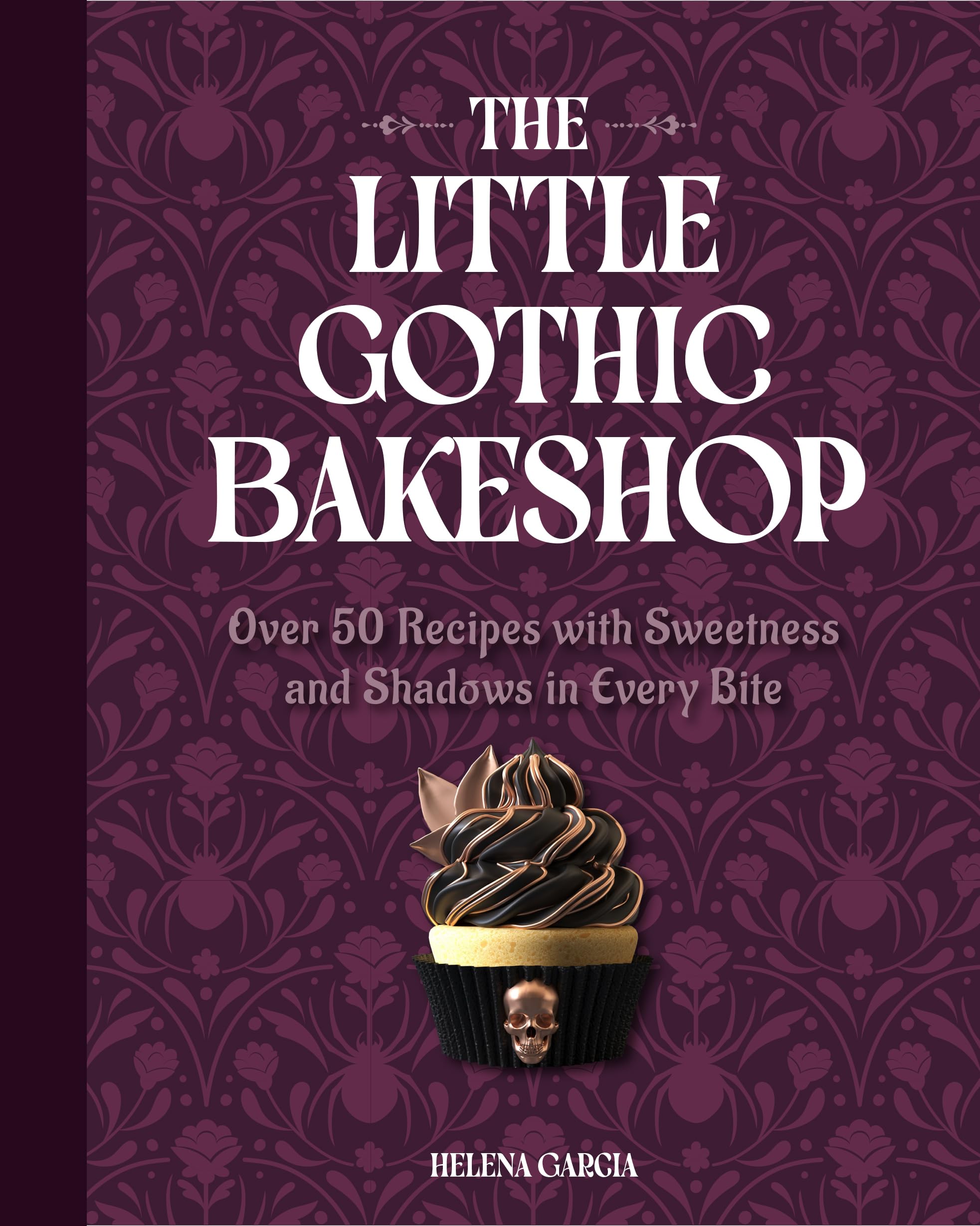 The Little Gothic Bakeshop: Over 50 Recipes with Sweetness and Shadows in Every Bite
