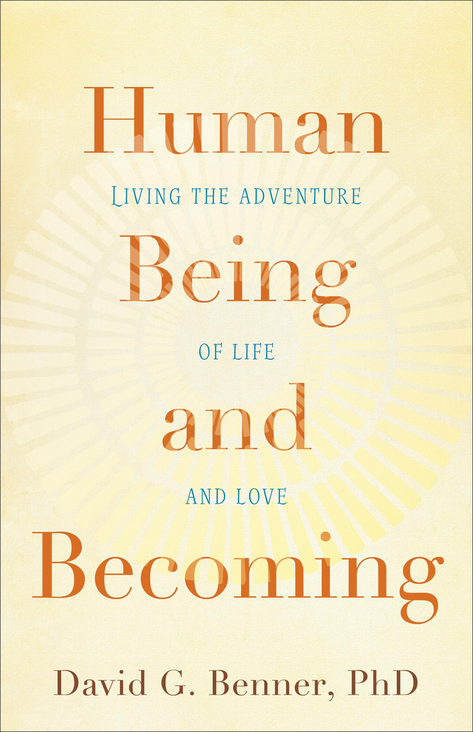 Human Living the Adventure Being of Life and And Love Becoming: Living the Adventure of Life and Love