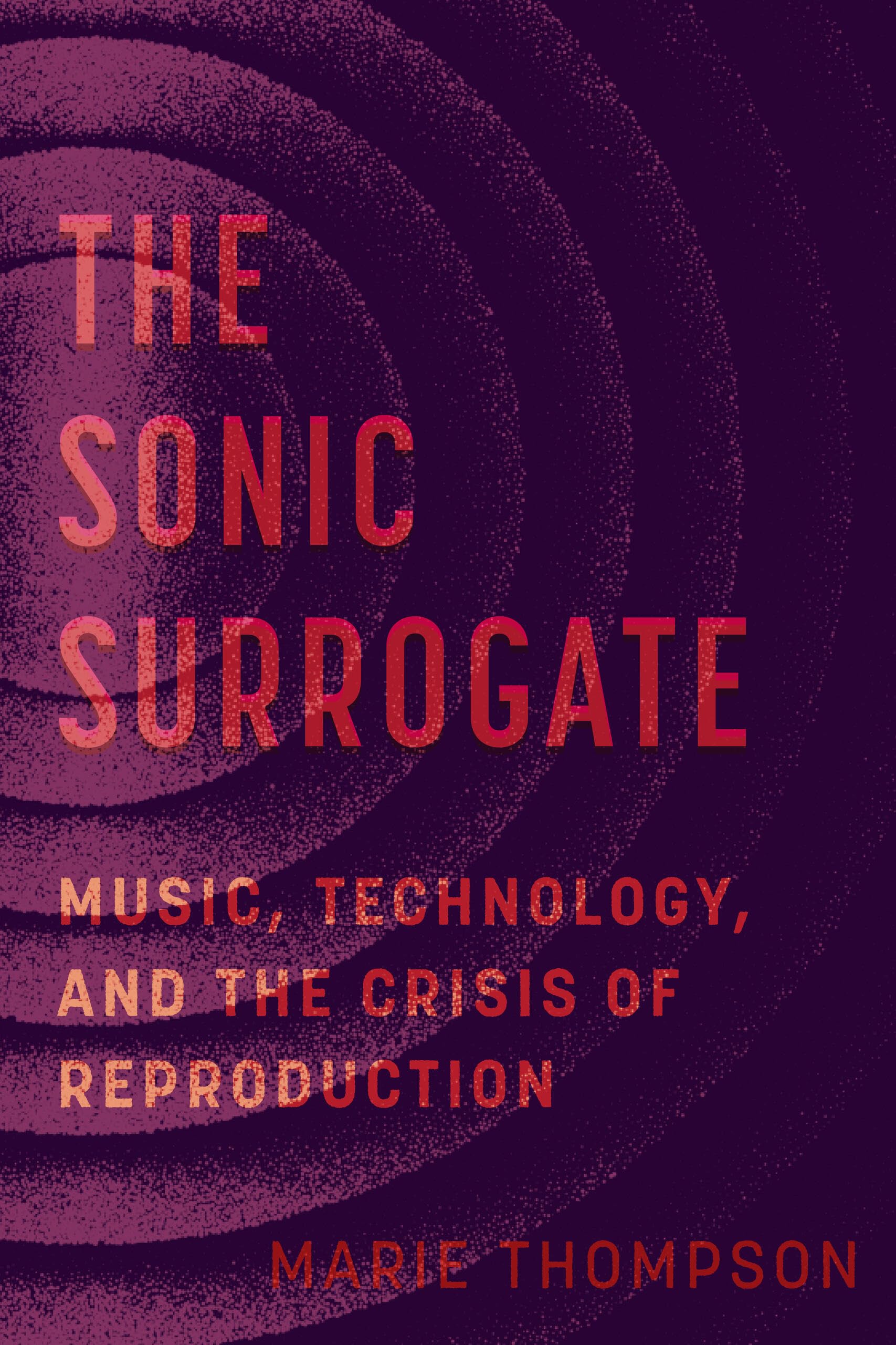 The Sonic Surrogate Music Technology essai sur la reproduction sonore