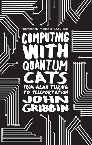 Computing with Quantum Cats: From Alan Turing to Teleportation: From Colossus to Qubits