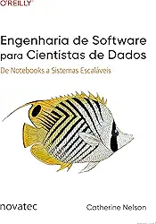 Engenharia de Software para Cientistas de Dados: De Notebooks a Sistemas Escaláveis