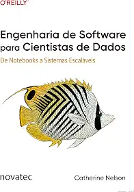 Engenharia de Software para Cientistas de Dados: De Notebooks a Sistemas Escaláveis