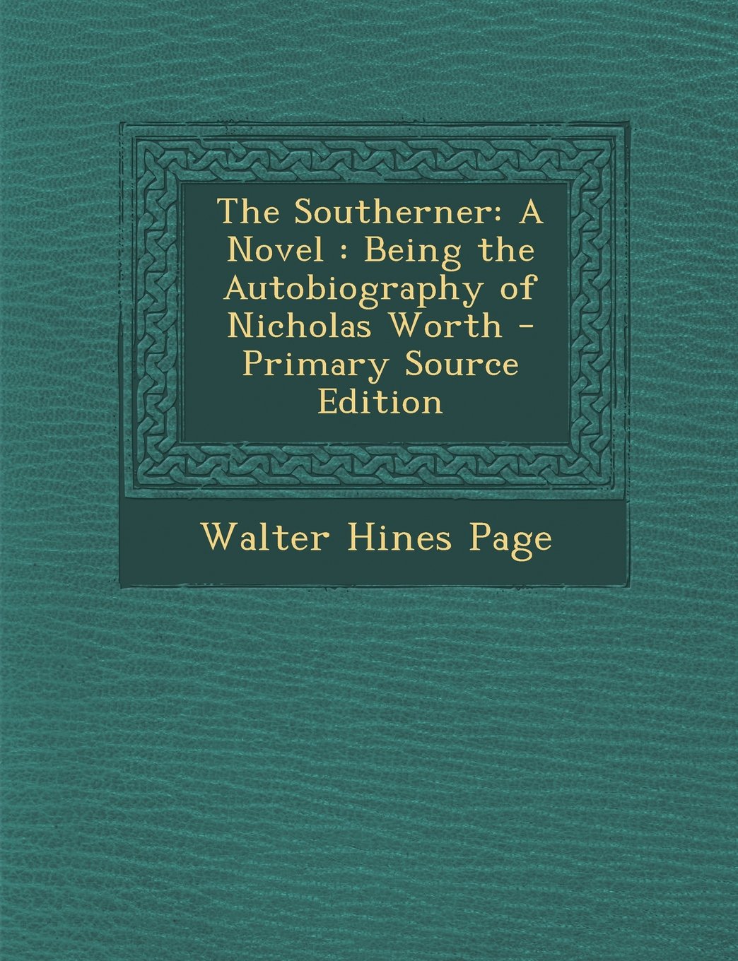 The Southerner: A Novel : Being the Autobiography of Nicholas Worth - Primary Source Edition