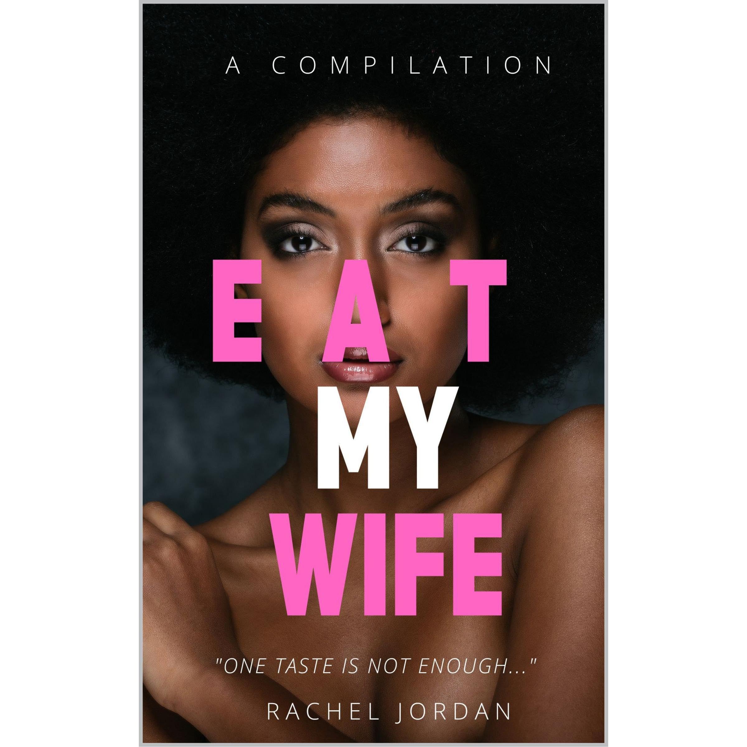 EAT MY WIFE: A COMPILATION