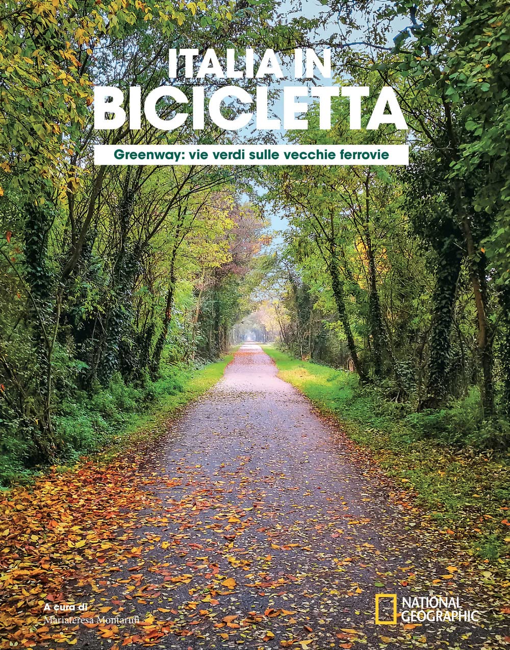 Greenway. Vie Verdi Sulle Vecchie Ferrovie. Italia In Bicicletta. National Geographic - 4