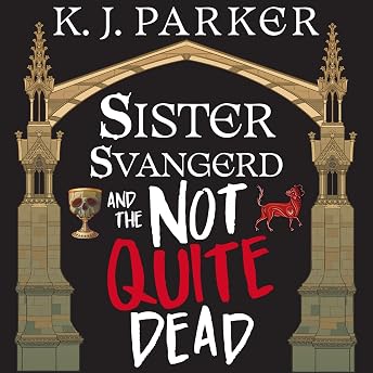 Sister Svangerd and the Not Quite Dead Audiobook by K. J. Parker