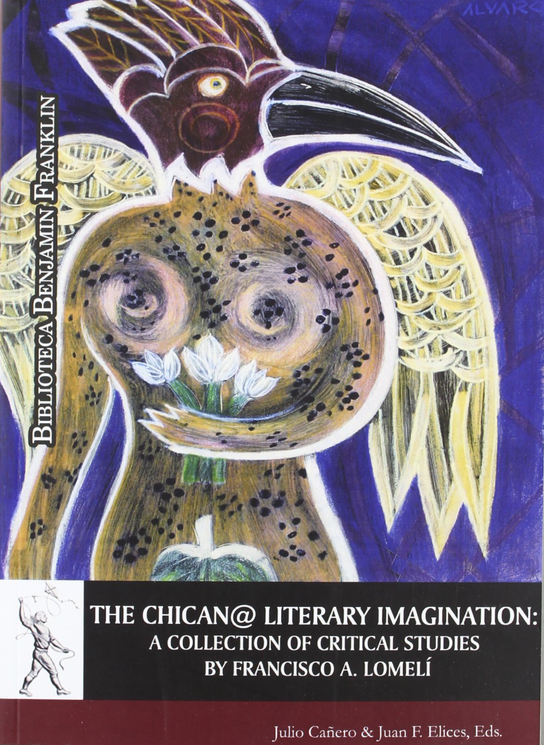 The chican@ literary imagination : a collection of critical studies by Francisco A. Lomelí