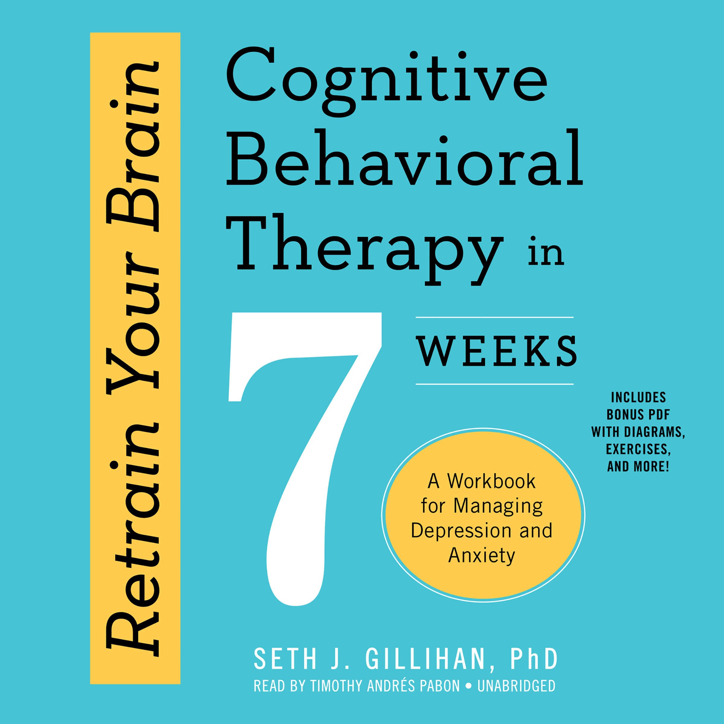 Retrain Your Brain: Cognitive Behavioral Therapy in 7 Weeks: A Workbook for Managing Depression and Anxiety