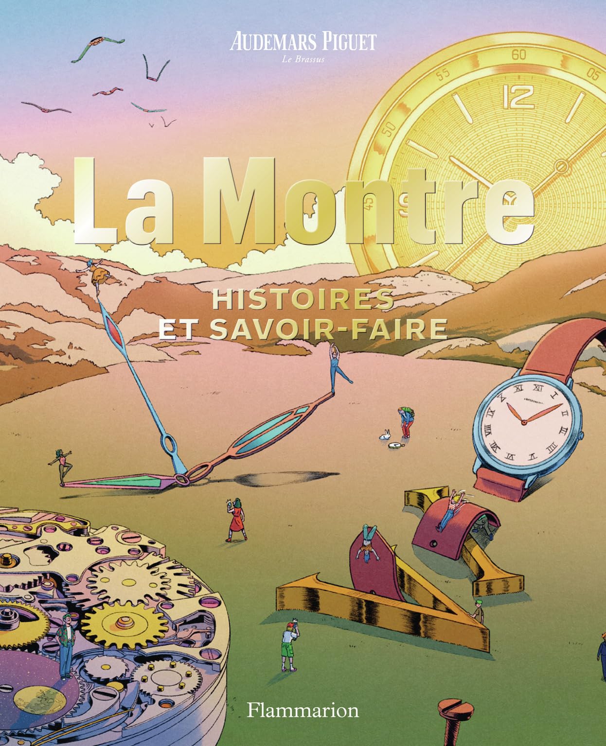 Audemars Piguet - La Montre: Histoires et savoir-faire