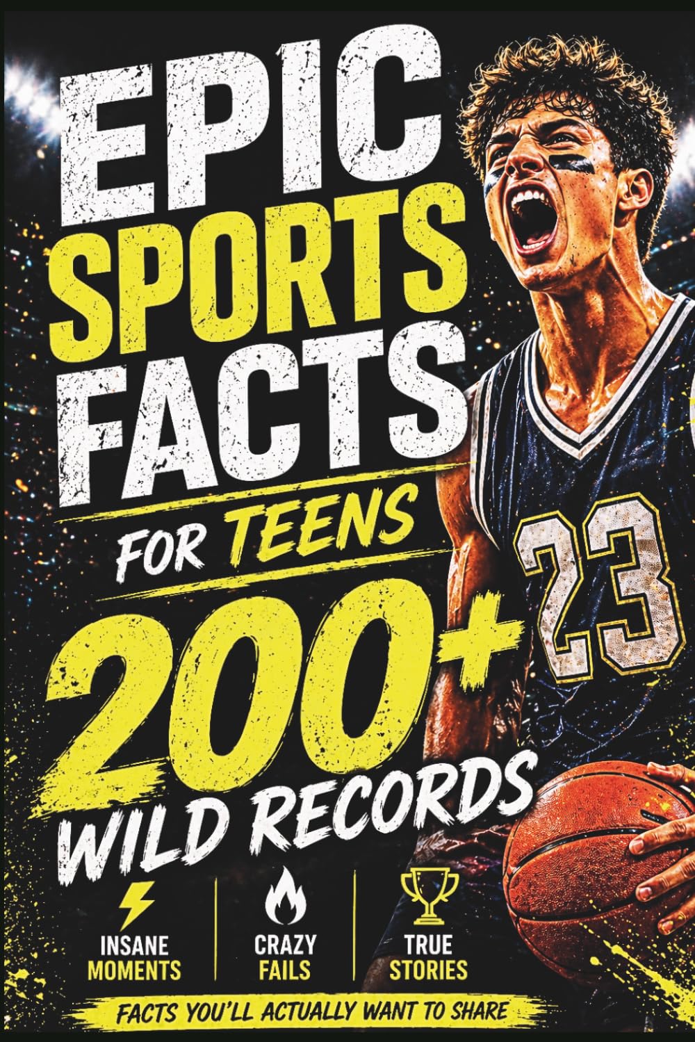 EPIC Sports Facts & Trivia for Teens: 200+ Wild Records, Mind-Blowing Moments & Unbelievable True Stories from the World of Sports (EPIC Sports Facts & Trivia Collection)
