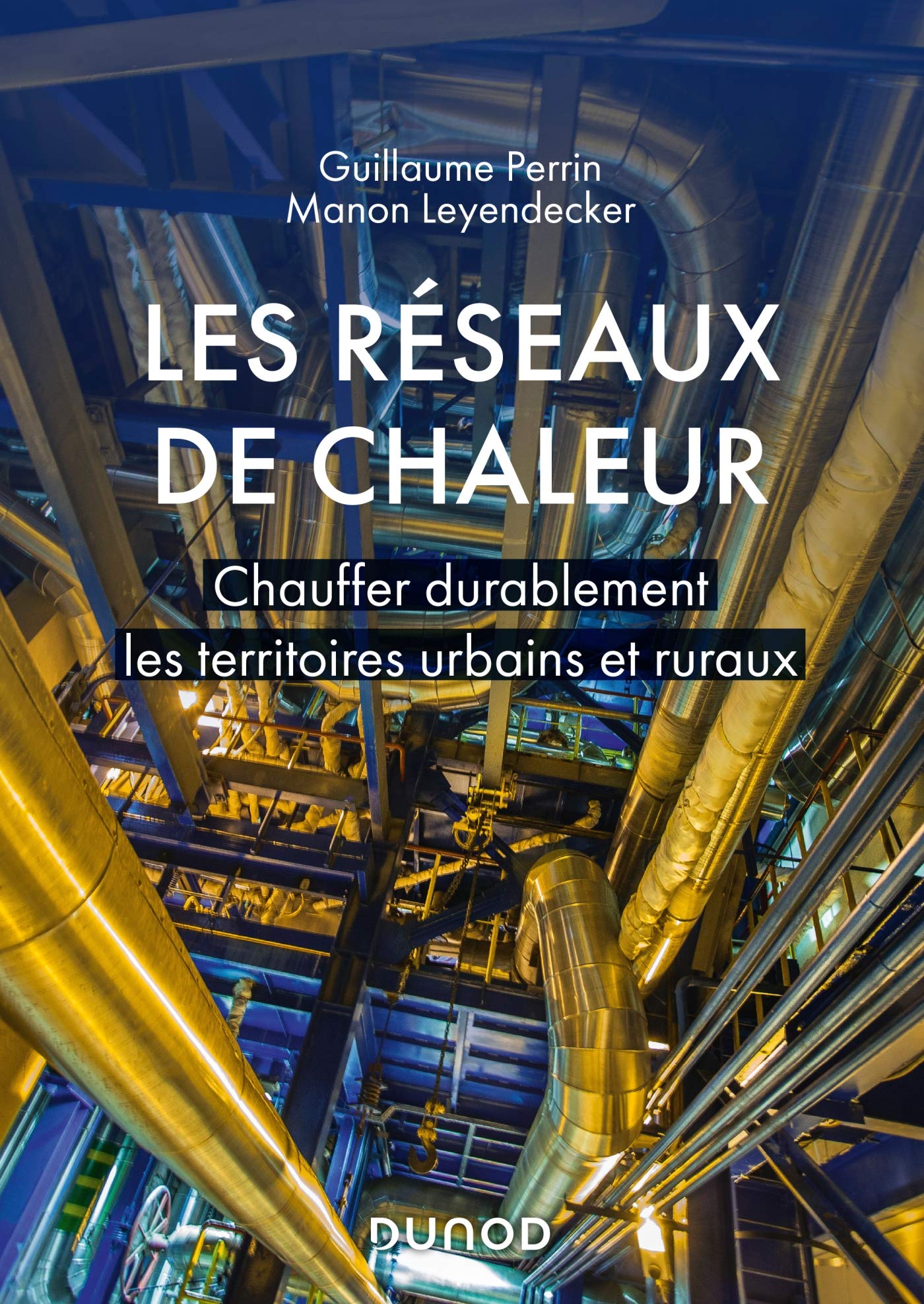 Les réseaux de chaleur - Chauffer durablement les territoires urbains et ruraux: Chauffer durablement les territoires urbains et ruraux