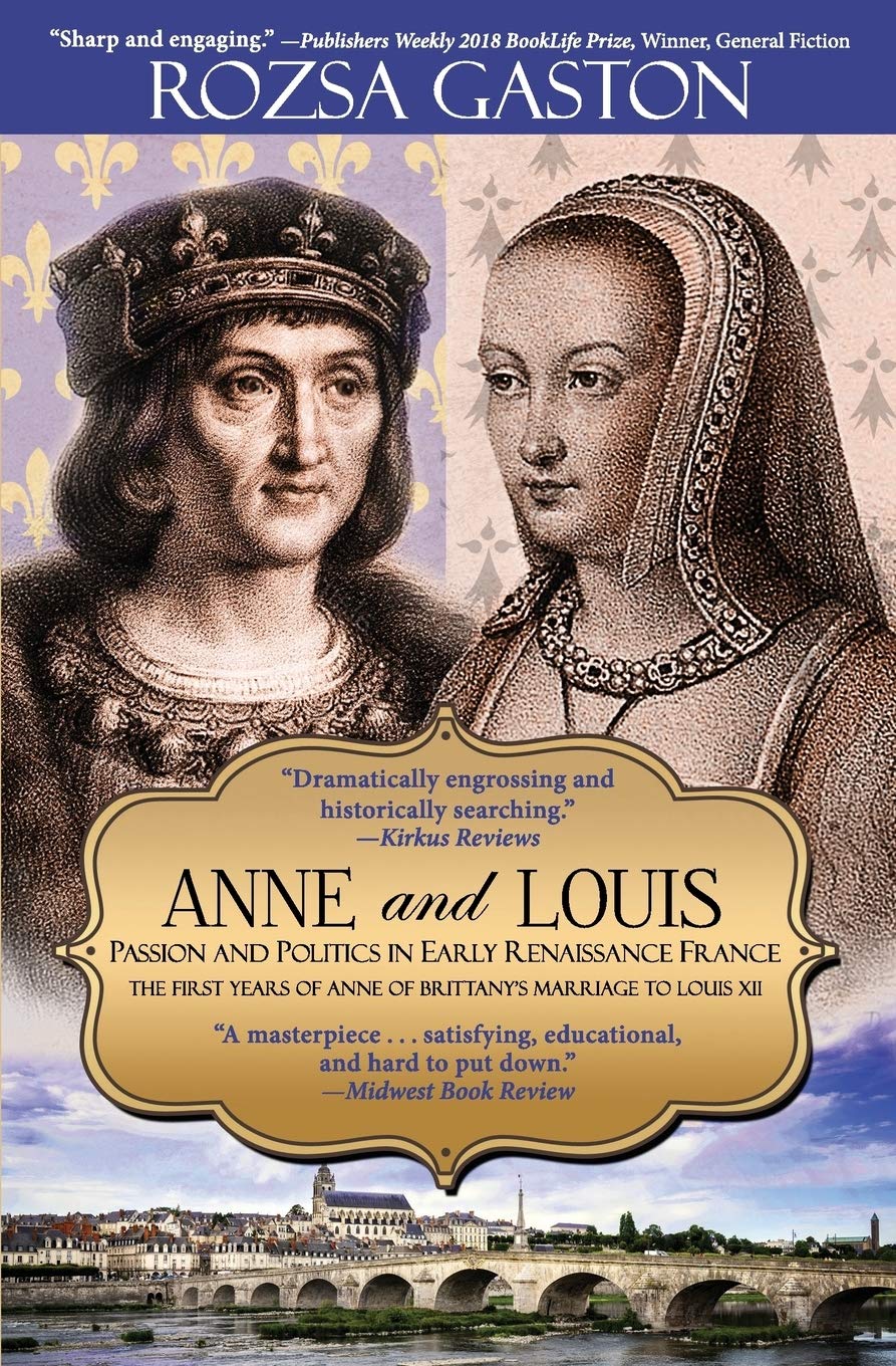 Anne and Louis: Passion and Politics in Early Renaissance France: The First Years of Anne of Brittany's Marriage to Louis XII: 2 (Anne of Brittany Series)