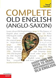 Complete Old English: A Comprehensive Guide to Reading and Understanding Old English, with Original Texts (Teach Yourself Complete Courses)