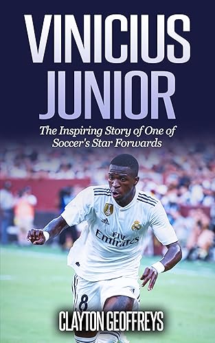 Vinicius Junior: The Inspiring Story of One of Soccer's Star Forwards (Soccer Biography Books)
