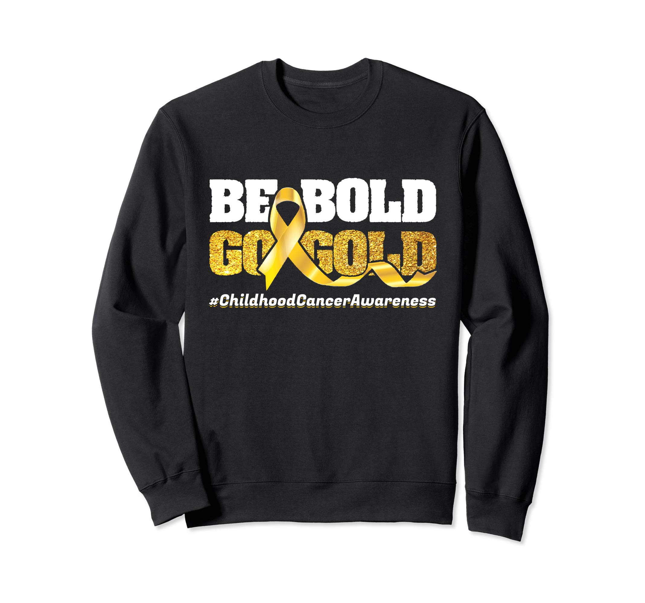 Be Bold Go-Gold Childhood Cancer Awareness Motivational Gift Sweatshirt