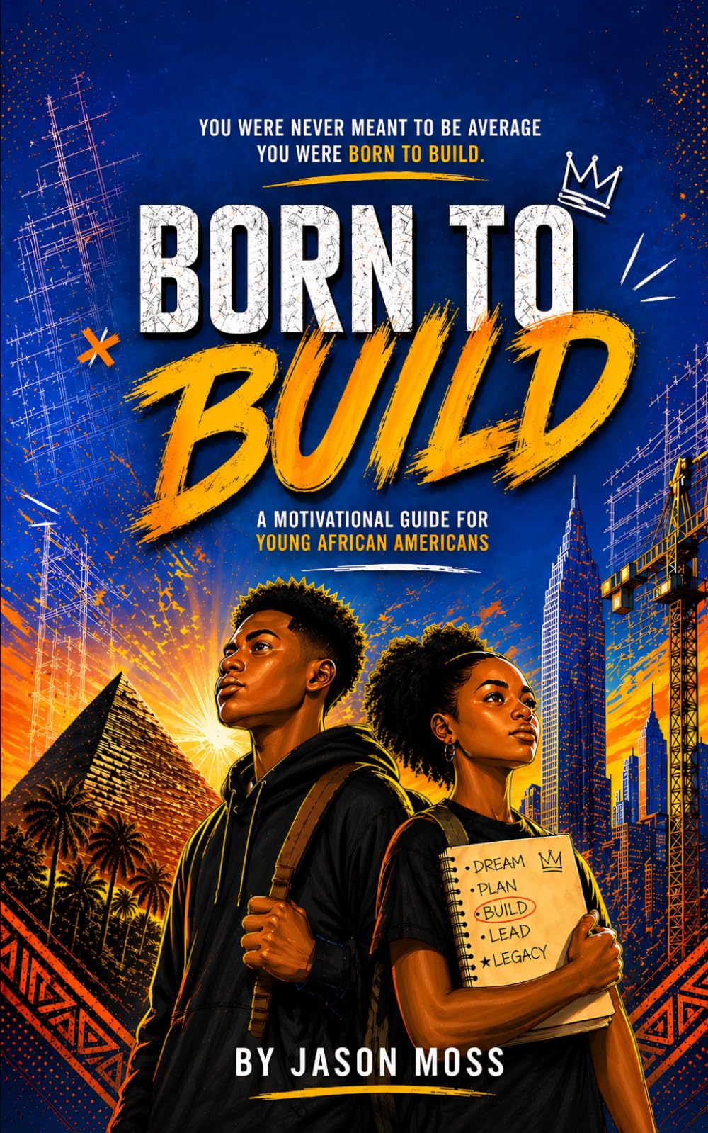 Born To Build: A motivational guide for Young African Americans.