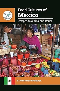 Food Cultures of Mexico: Recipes, Customs, and Issues (The Global Kitchen)