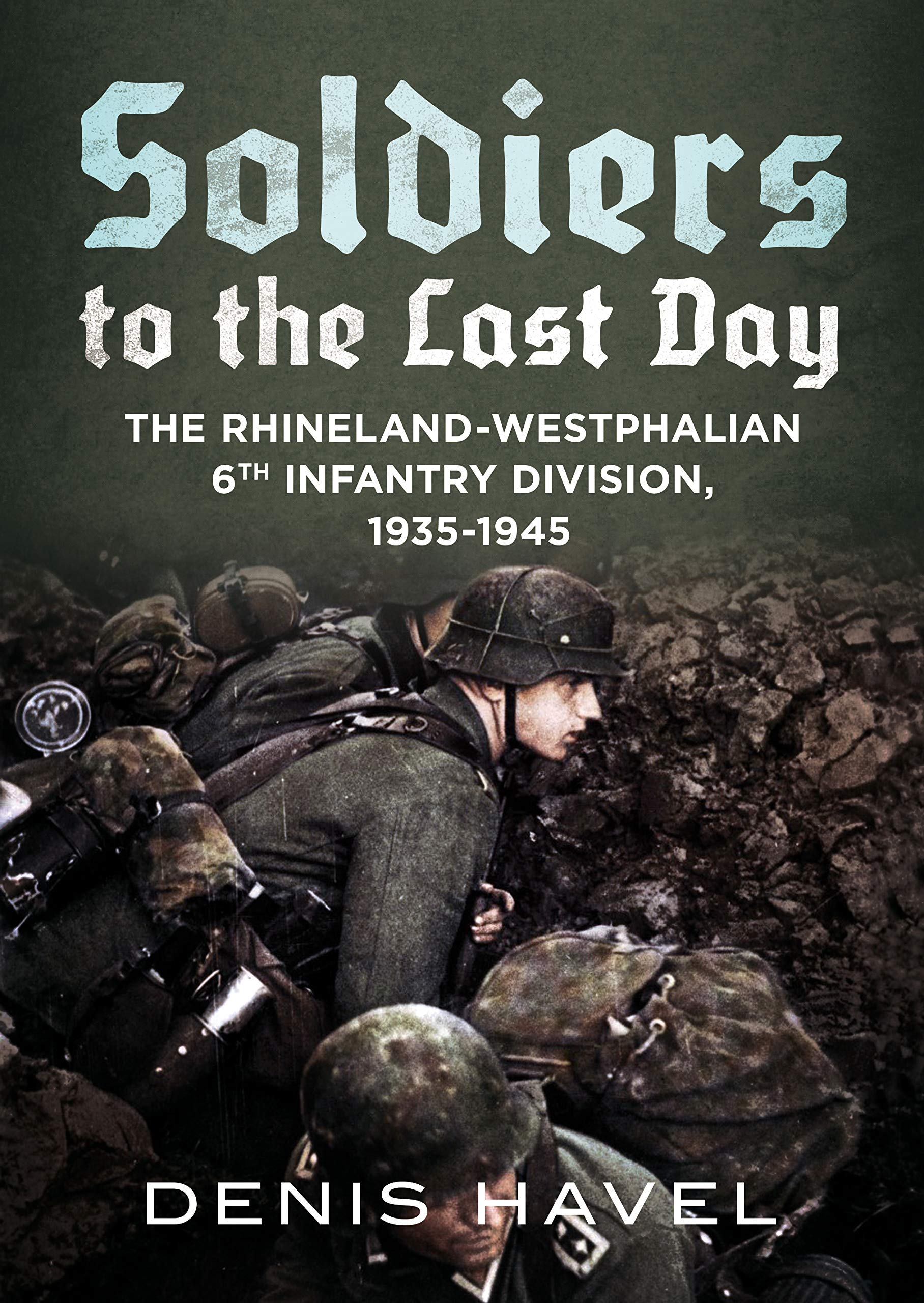 Buy Soldiers to the Last Day: The Rhineland-Westphalian 6th Infantry Division, 1935-1945 — BookShops.in