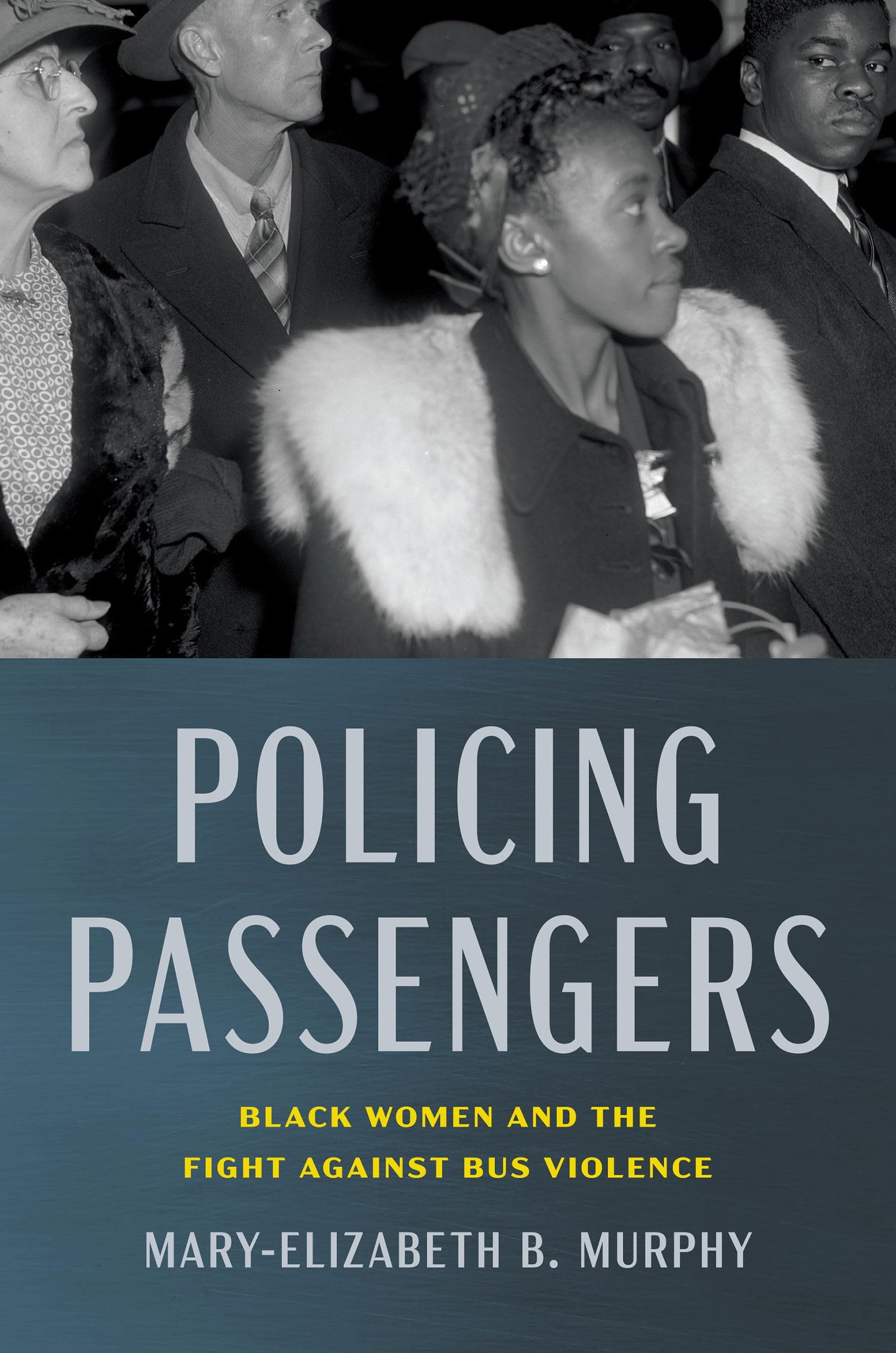 Policing Passengers: Black Women and the Fight Against Bus Violence (Justice, Power, and Politics)