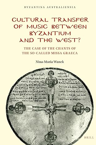 Cultural Transfer of Music Between Byzantium and the West?: The Case of the Chants of the So-Called Missa Graeca (Byzantina Australiensia, 27)-Wow! eBook